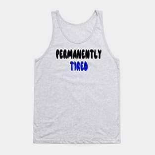 Permanently tired Tank Top